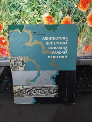 Vătășianu, Arhitectura și sculptura romanică &amp;icirc;n Panonia medievală, Buc. 1966 175 foto