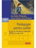 Pedagogie pentru suflet. 50 de concepte si intamplari din viata scolii/Ion-Ovidiu Panisoara, Sorin Cristea, Ionut Stoican