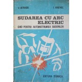 SUDAREA CU ARC ELECTRIC. GHID PENTRU AUTOINSTRUIREA SUDORILOR-V. BERINDE, I. ANGHEL-340297