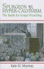 Spurgeon V. Hyper-Calvinism: The Battle for Gospel Preaching - Carte in Engleza