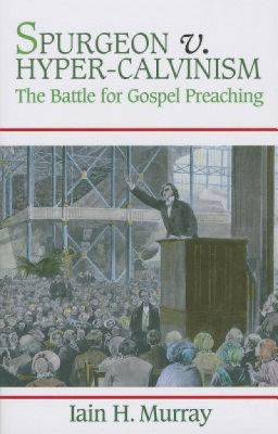 Spurgeon V. Hyper-Calvinism: The Battle for Gospel Preaching foto