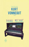 Pianul mecanic - Hardcover - Kurt Vonnegut - Art