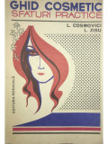 L. Cosmovici - Ghid cosmetic - Sfaturi practice (editia 1982)