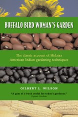 Buffalo Bird Woman&#039;s Garden: Agriculture of the Hidatsa Indians