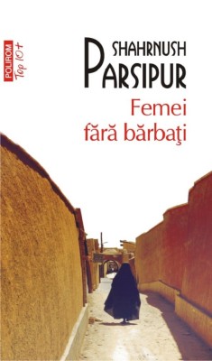 Femei Fara Barbati (Top 10), Shahrnush Parsipur - Editura Polirom foto