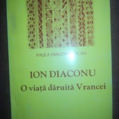 Ion Diaconu o viata daruita Vrancei- Paula Diaconu Balan