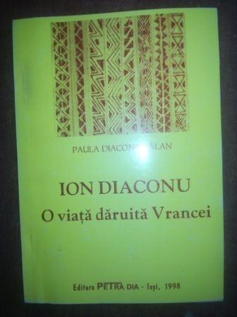 Ion Diaconu o viata daruita Vrancei- Paula Diaconu Balan