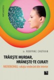 Traieste murdar, hraneste-te curat! | Robynne Chutkan, Niculescu