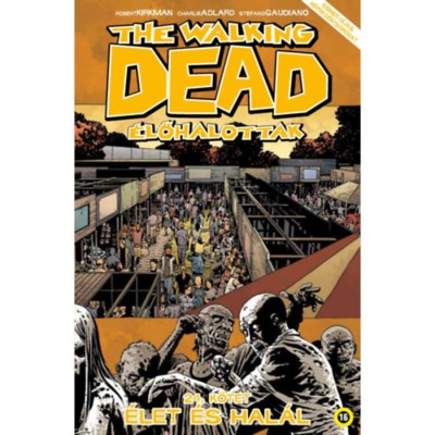 The Walking Dead - &amp;Eacute;lőhalottak 24. - &amp;Eacute;let &amp;eacute;s hal&amp;aacute;l - Robert Kirkman foto