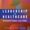 Leadership in Healthcare: Essential Values and Skills, Fourth Edition