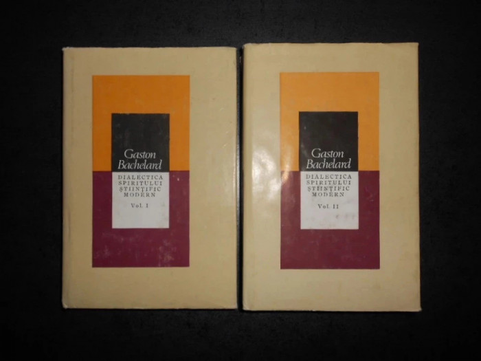 Gaston Bachelard - Dialectica spiritului stiintific modern 2 volume