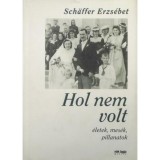 Hol nem volt - &Eacute;letek, mes&eacute;k, pillanatok - Sch&auml;ffer Erzs&eacute;bet
