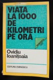 Ovidiu Ioanițoaia - Viața la 1000 de kilometri pe oră (Editura Eminescu, 1983)