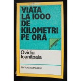 Ovidiu Ioanițoaia - Viața la 1000 de kilometri pe oră (Editura Eminescu, 1983)