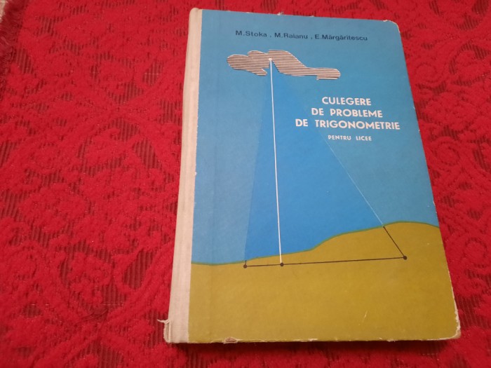 Culegere De Probleme De Trigonometrie Pentru Licee - M. Stoka,MARGARITESCU RM2