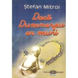 Stefan Mitroi - Daca Dumnezeu ar muri - roman - dedicatie autor - 136832