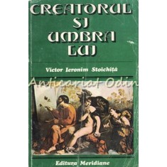 Creatorul Si Umbra Lui - Victor Ieronim Stoichita