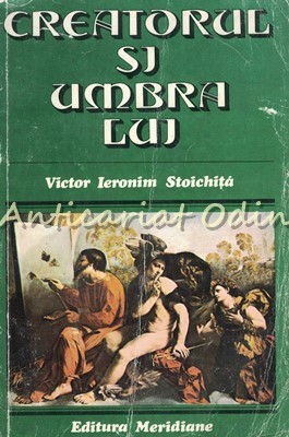 Creatorul Si Umbra Lui - Victor Ieronim Stoichita foto