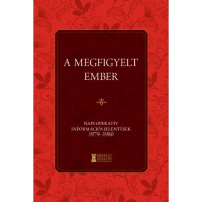 A megfigyelt ember - Napi Operat&amp;iacute;v Inform&amp;aacute;ci&amp;oacute;s Jelent&amp;eacute;sek 1979-1980 - Bank Barbara foto