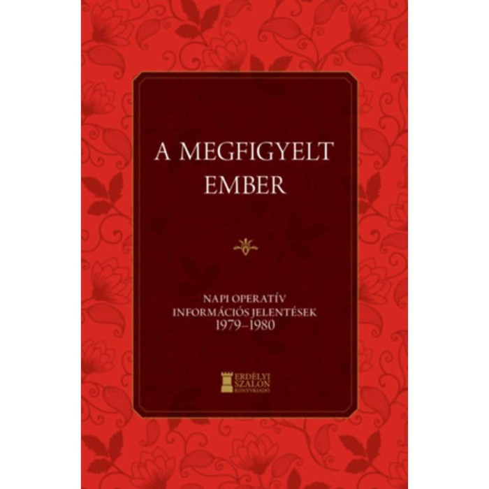 A megfigyelt ember - Napi Operat&iacute;v Inform&aacute;ci&oacute;s Jelent&eacute;sek 1979-1980 - Bank Barbara