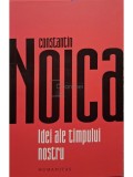 Constantin Noica - Idei ale timpului nostru (Editia: 2022)