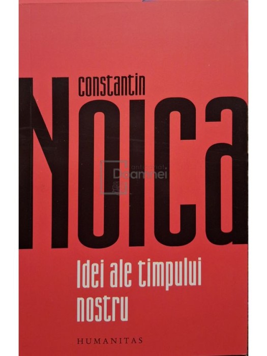 Constantin Noica - Idei ale timpului nostru (Editia: 2022)