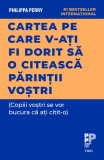 Cartea pe care v-ati fi dorit sa o citeasca parintii vostri | Philippa Perry