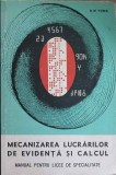 MECANIZAREA LUCRARILOR DE EVIDENTA SI CALCUL. MANUAL PENTRU LICEE DE SPECIALITATE-D.M. TOMA-152416