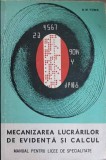 MECANIZAREA LUCRARILOR DE EVIDENTA SI CALCUL. MANUAL PENTRU LICEE DE SPECIALITATE-D.M. TOMA