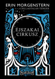 &Eacute;jszakai cirkusz - Erin Morgenstern