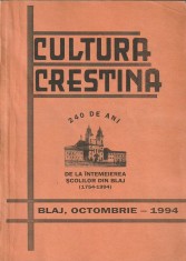 CULTURA CRESTINA 240 ANI DE LA INTEMEIEREA SCOLILOR DIN BLAJ 1754-1994