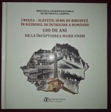 CRUCEA - SLĂVITUL SEMN DE BIRUINȚĂ &Icirc;N RĂZBOIUL DE &Icirc;NTREGIRE A ROM&Acirc;NIEI
