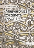 Magyarorsz&aacute;g t&ouml;rt&eacute;nete 895-1301 - Krist&oacute; Gyula