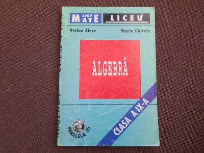 Algebra clasa a IX-a - Stefan Alexe, Marin Chirciu foto