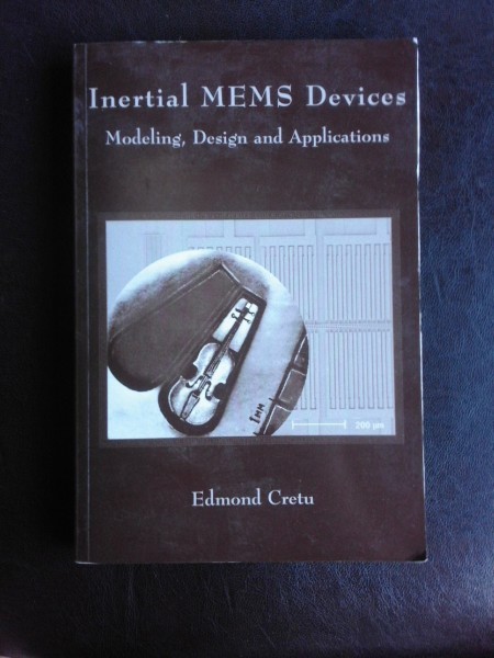 Inertial MEMS Devices, modeling, design and applications - Edmond Cretu (text in limba engleza)