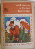 Fat-Frumos și Ileana Simziana, Ediție &Icirc;ngrijită de Virgiliu Ene, Ion Creangă, 1972, Roman Rom&acirc;nesc, Paperback