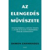 Az elenged&eacute;s műv&eacute;szete - Hogyan engedd el a m&uacute;ltat, tekints a j&ouml;vőbe &eacute;s &eacute;lvezd a meg&eacute;rdemelt &eacute;rzelmi szabads&aacute;got - Damon Zahariades