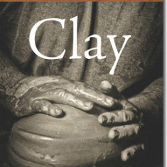 Clay: The History and Evolution of Humankind's Relationship with Earth's Most Primal Element