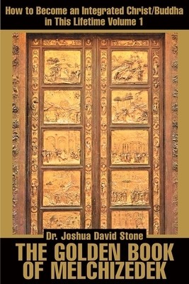 The Golden Book of Melchizedek: How to Become an Integrated Christ/Buddha in This Lifetime; Volume 1 foto