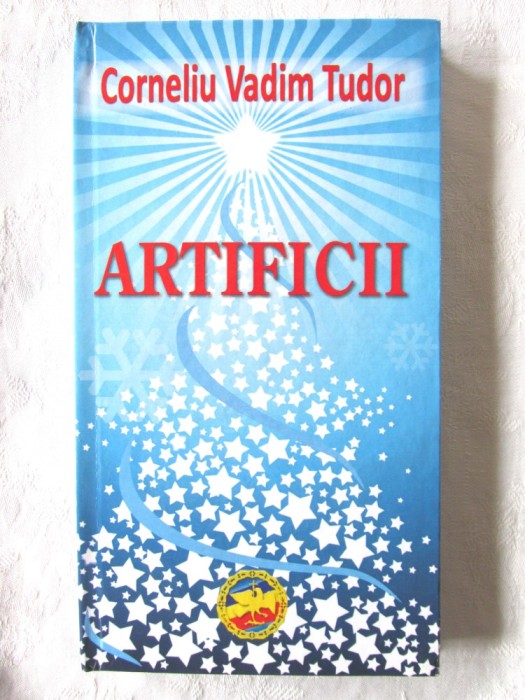 &quot;ARTIFICII&quot;, Corneliu Vadim Tudor, 2010. Carte noua