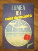 Almanah Lumea '89 Caiet de Vacanta, 1989, Nicolae Arsenie, George Arion, Sergiu Goldner, Editura Casa Sc&acirc;nteii, Bibliofilie, 208 pag.