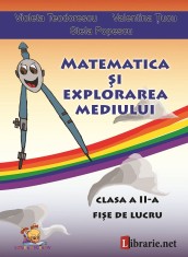 Matematica si explorarea mediului &ndash; clasa a II-a. Fise de lucru &ndash; Violeta Teodorescu, Valentina Tucu, Stela Popescu