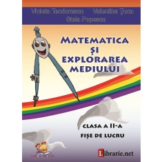 Matematica si explorarea mediului &ndash; clasa a II-a. Fise de lucru &ndash; Violeta Teodorescu, Valentina Tucu, Stela Popescu