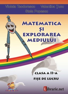 Matematica si explorarea mediului &amp;ndash; clasa a II-a. Fise de lucru &amp;ndash; Violeta Teodorescu, Valentina Tucu, Stela Popescu foto