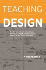 Teaching Design: A Guide to Curriculum and Pedagogy for College Design Faculty and Teachers Who Use Design in Their Classrooms