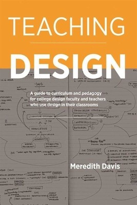 Teaching Design: A Guide to Curriculum and Pedagogy for College Design Faculty and Teachers Who Use Design in Their Classrooms foto