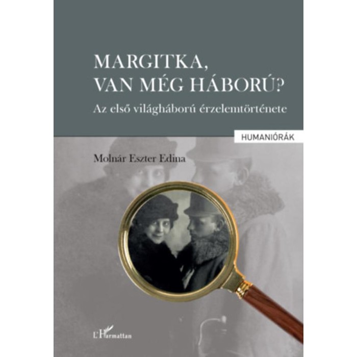 Margitka, van m&eacute;g h&aacute;bor&uacute;? - Az első vil&aacute;gh&aacute;bor&uacute; &eacute;rzelemt&ouml;rt&eacute;nete - Moln&aacute;r Eszteredina