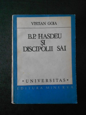 VISTIAN GOIA - B. P. HASDEU SI DISCIPOLII SAI foto