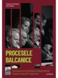 Procesele balcanice. De la epoca imperiala la independenta fostelor republici iugoslave/***
