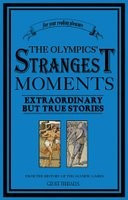 The Olympics Strangest Moments: Extraordinary But True Stories - Geoff Tibbals foto